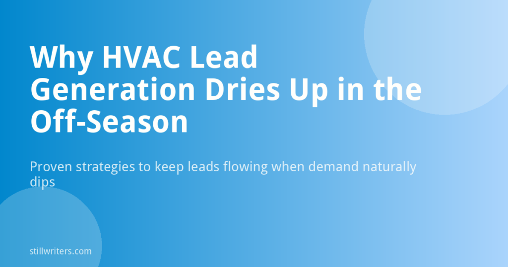 Why HVAC Lead Generation Dries Up in the Off-Season (And How to Fix It)