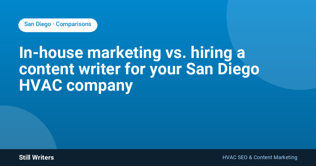 In-house marketing vs. hiring a content writer for your San Diego HVAC company