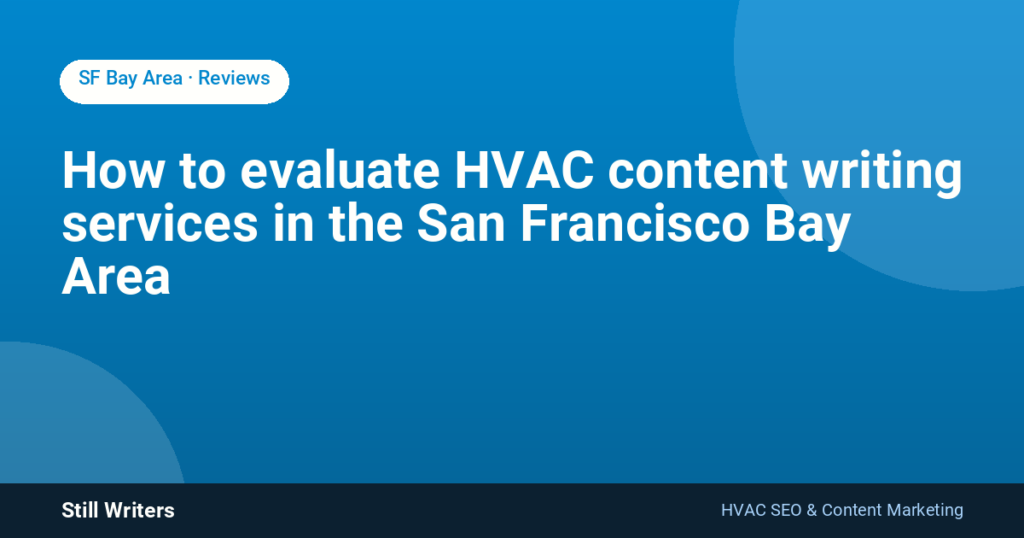 How to evaluate HVAC content writing services in the San Francisco Bay Area