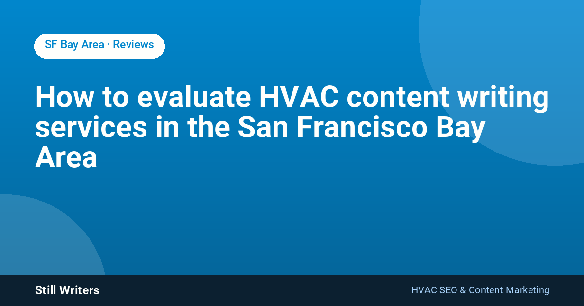 How to evaluate HVAC content writing services in the San Francisco Bay Area