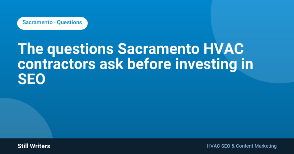 The questions Sacramento HVAC contractors ask before investing in SEO