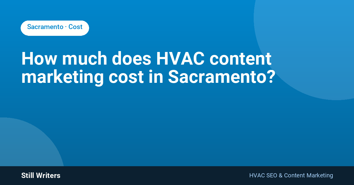 How much does HVAC content marketing cost in Sacramento?