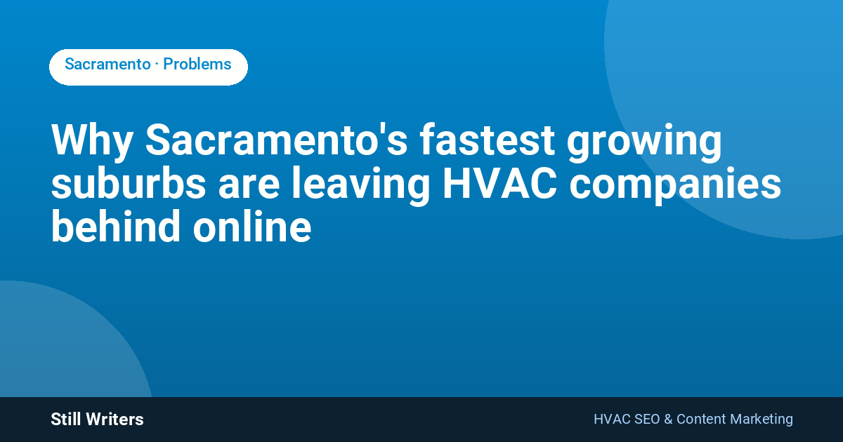Why Sacramento's fastest growing suburbs are leaving HVAC companies behind online