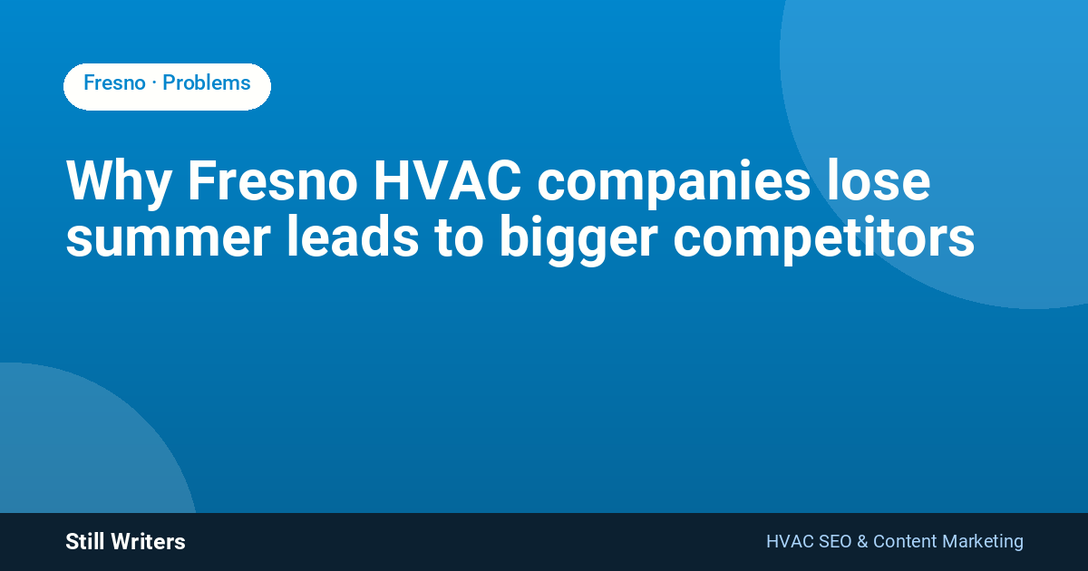 Why Fresno HVAC companies lose summer leads to bigger competitors