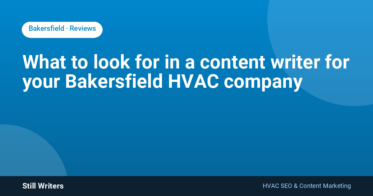 What to look for in a content writer for your Bakersfield HVAC company