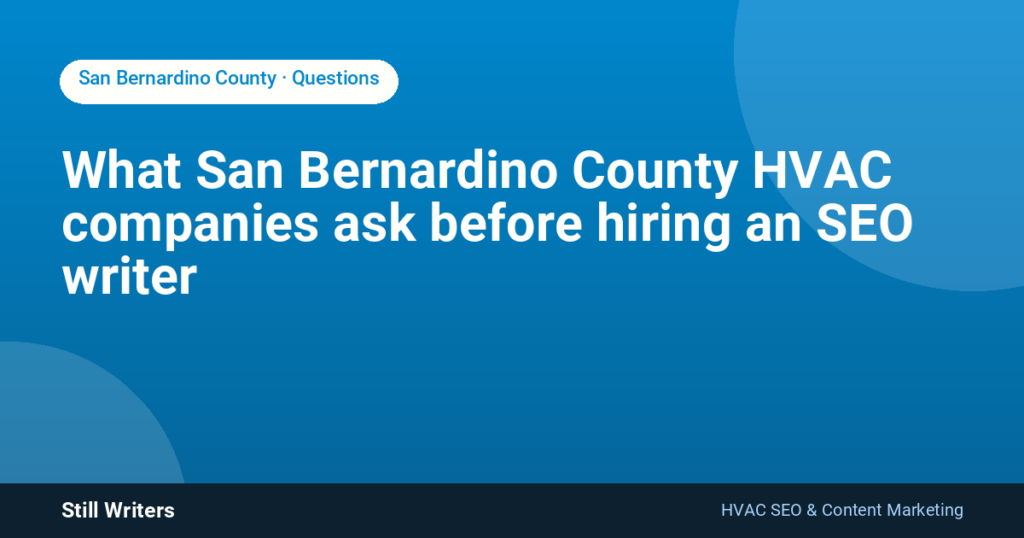 What San Bernardino County HVAC companies ask before hiring an SEO writer