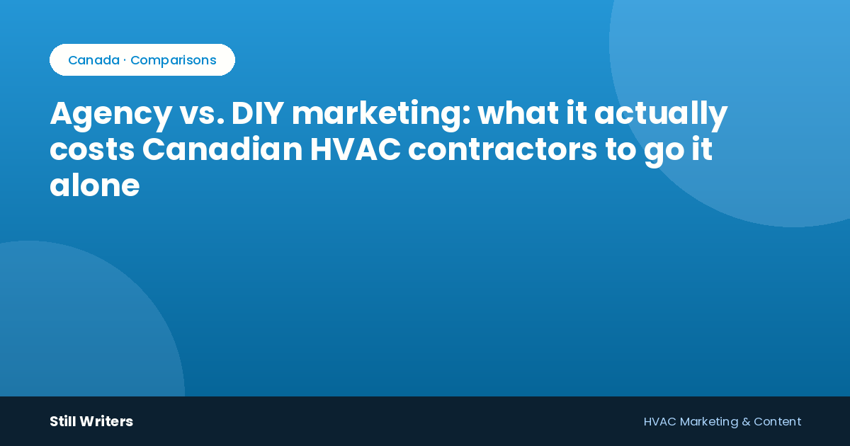 Agency vs. DIY marketing: what it actually costs Canadian HVAC contractors to go it alone