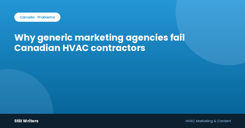 Why generic marketing agencies fail Canadian HVAC contractors