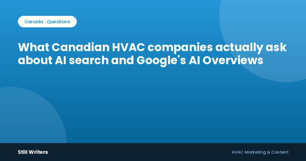 What Canadian HVAC companies actually ask about AI search and Google’s AI Overviews