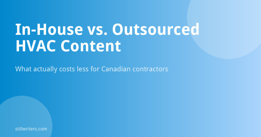 In-House HVAC Content Writer vs. Outsourced Content Agency: What Costs Less for Canadian Contractors?