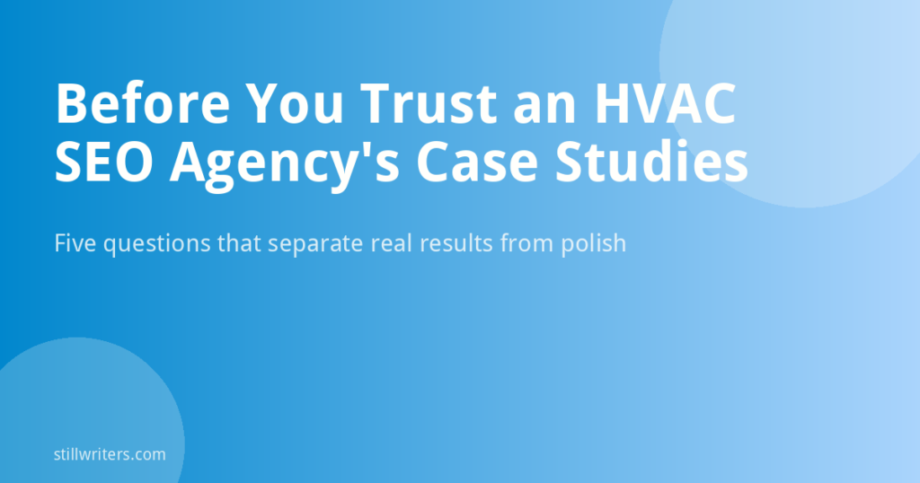5 Questions to Ask Before Trusting an HVAC SEO Agency’s Case Studies