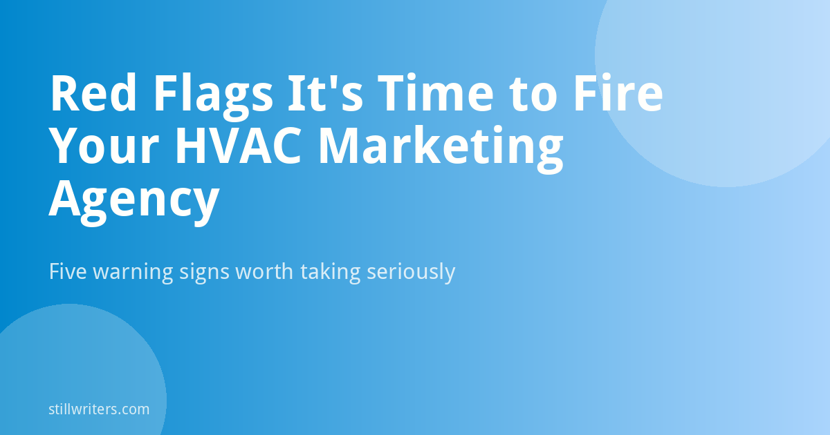 Red Flags It's Time to Fire Your HVAC Marketing Agency